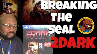 Breaking the Seal on 2DARK for PS4