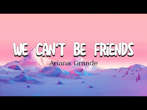 WA CAN'T BE FRIENDS- Ariana Grande(lyrics video)