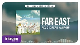 Download lagu Far East - Aku Zikirkan Nama-Mu ( Audio Jukebox) mp3