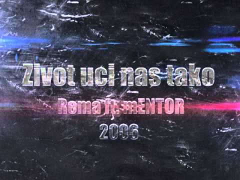Rema ft. mENTOR - Zivot uci nas tako [2006] NEOBJAVLJENO