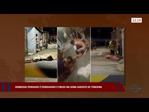Homicida perigoso é perseguido e preso na zona sudeste de Teresina 13 04 2023
