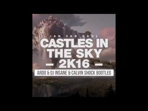 Ian Van Dahl - Castles In The Sky (Ardo vs Dj. Insane & Calvin Shock Bootleg 2016)