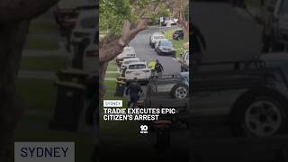 Tradie Executes Epic Citizen's Arrest In Sydney | 10 News
