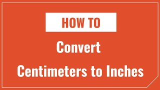 How to Convert Centimeters to Inches and Inches to Centimeters