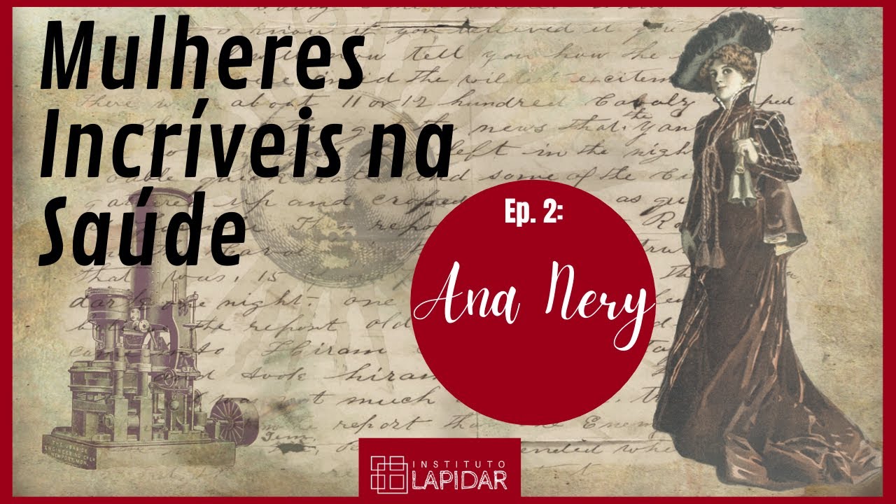 Mulheres Incríveis na Saúde: Ep. 2: Ana Nery - a primeira enfermeira do Brasil