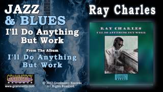 Ray Charles - I&#39;ll Do Anything But Work