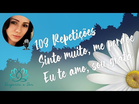 🔹 108 REPETIÇÕES HO'OPONOPONO | EU SINTO MUITO, ME PERDOE, EU TE AMO, SOU GRATO(A): (SEM ECO) 🔹