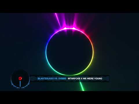 Blasterjaxx vs DVBBS - MTHRFCKR x We Were Young (NUPNAIRB MASHUP)
