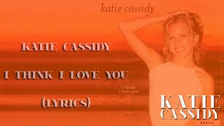 Katie Cassidy - I Think I Love You (lyrics)