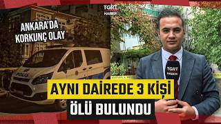 Ankara Yenimahalle'de Korkunç Olay! Aynı Dairede 3 Kişi Ölü Bulundu - TGRT Haber