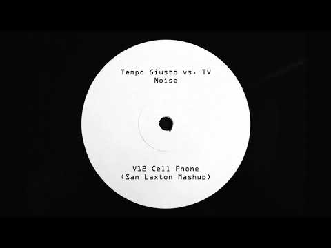 Tempo Giusto vs. TV Noise - V12 Cell Phone (Sam Laxton Mashup)