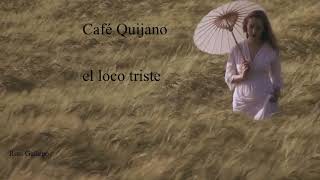 Café Quijano  El loco Triste