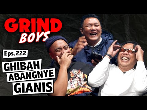 Grind Boys Eps.222 - Ghibah Abangnye Gianis