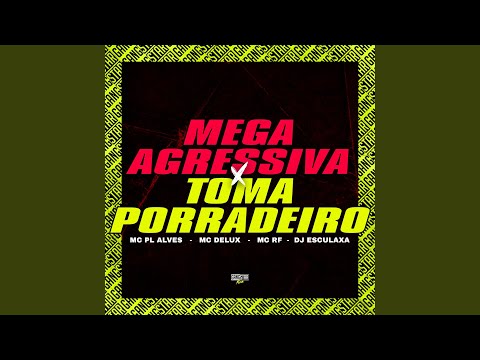 Mega Agressiva X Toma Porradeiro