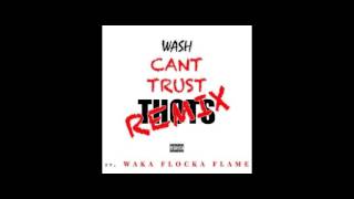 Wash - Can&#39;t Trust Thots Feat. Waka Flocka (Remix)