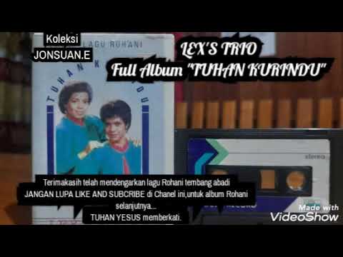 LEX'S TRIO Full Album."TUHAN.KURINDU"