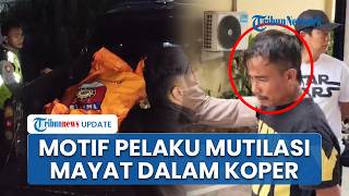 Pengakuan Pelaku Mutilasi Mayat Pria Dalam Koper di Brebes, Kesal Ditampar Korban yang Tagih Utang
