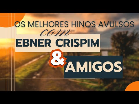 HINOS AVULSOS CCB OS MELHORES COM EBNER CRISPIM E AMIGOS