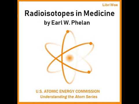 Radioisotopes in Medicine by Earl W. PHELAN read by Laurie Anne Walden | Full Audio Book