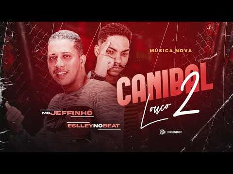 MC JEFFINHO, ESLLEY NO BEAT - CANIBAL LOUCO 2