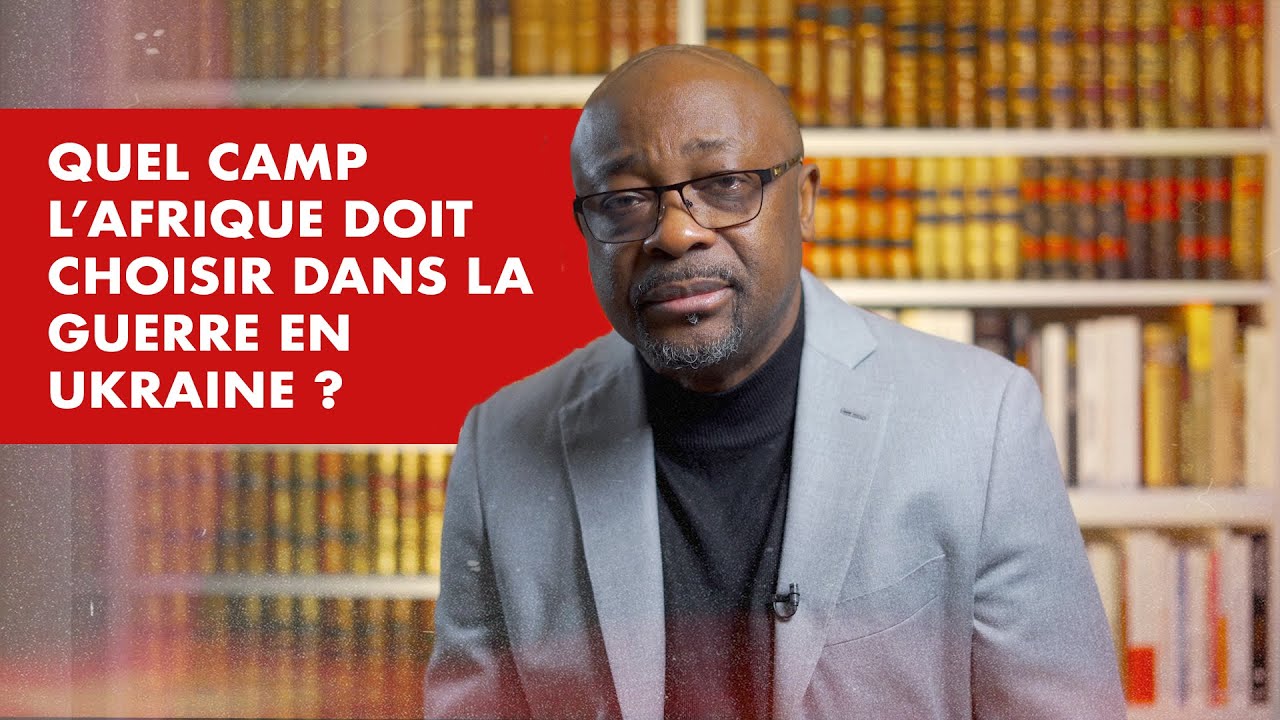 La chronique : Quel camp doit choisir l’Afrique dans la guerre en Ukraine ?