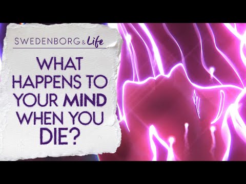 What Happens to Your Mind When You Die? - Swedenborg & Life
