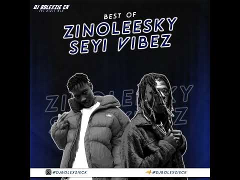 Dj Bolexzie Ck - Best Of Zinoleesky X Seyi Vibez