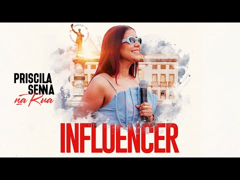 Priscila Senna Na Rua - Influencer (Clipe Oficial)