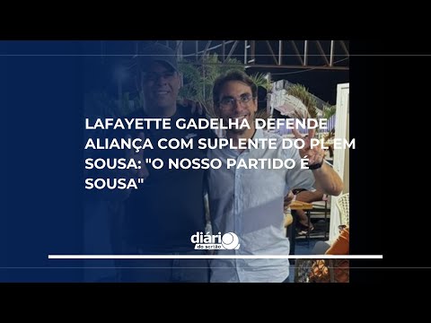 Lafayette Gadelha defende aliança com suplente do PL em Sousa: "O nosso partido é Sousa"