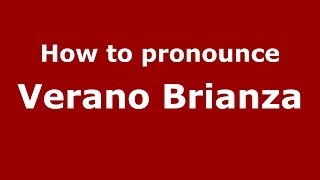How to pronounce Verano Brianza
