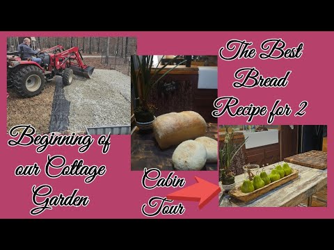 The Best and Easiest Bread Recipe / Journey of my Cottage Garden /Cabin Tour