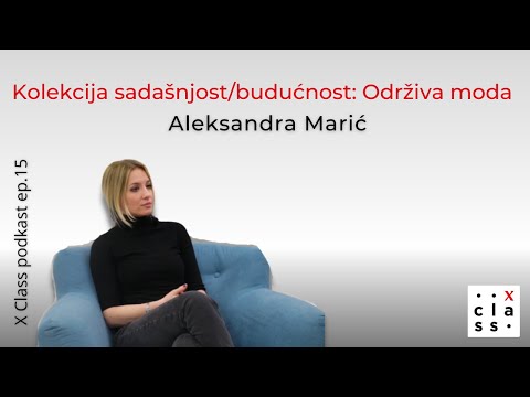 Kolekcija sadašnjost/budućnost: Održiva moda | Aleksandra Marić X Class podkast ep.16