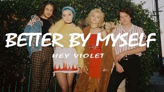 Hey Violet  - Better By Myself  (Lyrics Video)