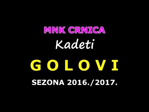 MNK CRNICA KADETI - GOLOVI 2016./17.