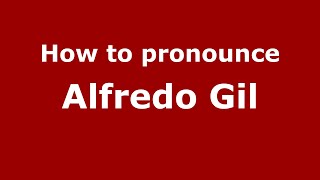 How to pronounce Alfredo Gil