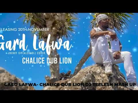 GARD LAFWA  CHALICE DUB LION FT JOEBOY SIP DJ TEELESH MASH UP 2021