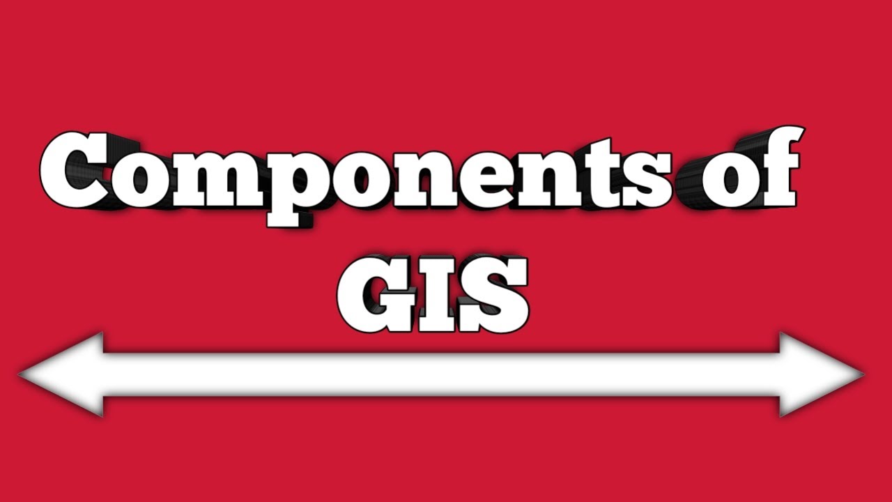 Components of GIS (Geographic Information System)