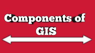 Components of GIS (Geographic Information System)