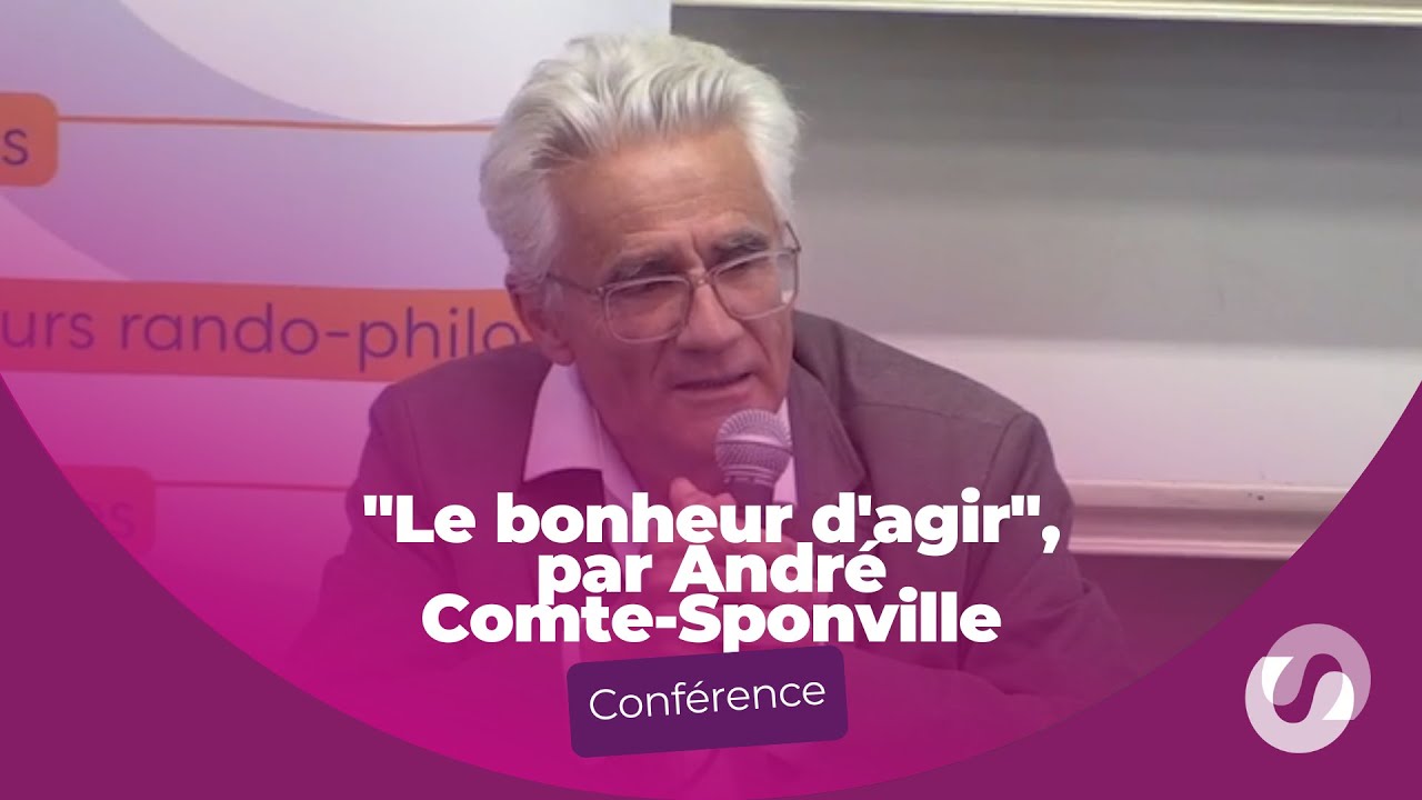 Conférence "Le bonheur d'agir", André Comte-Sponville