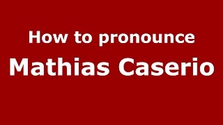 How to pronounce Mathias Caserio