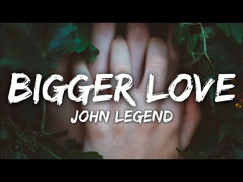 John Legend - Bigger Love (Lyrics)
