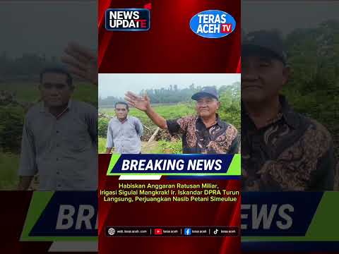 Habiskan Anggaran Ratusan Miliar, Irigasi Sigulai Mangkrak! Ir. Iskandar DPRA Turun Langsung, Perjuangkan Nasib Petani Simeulue