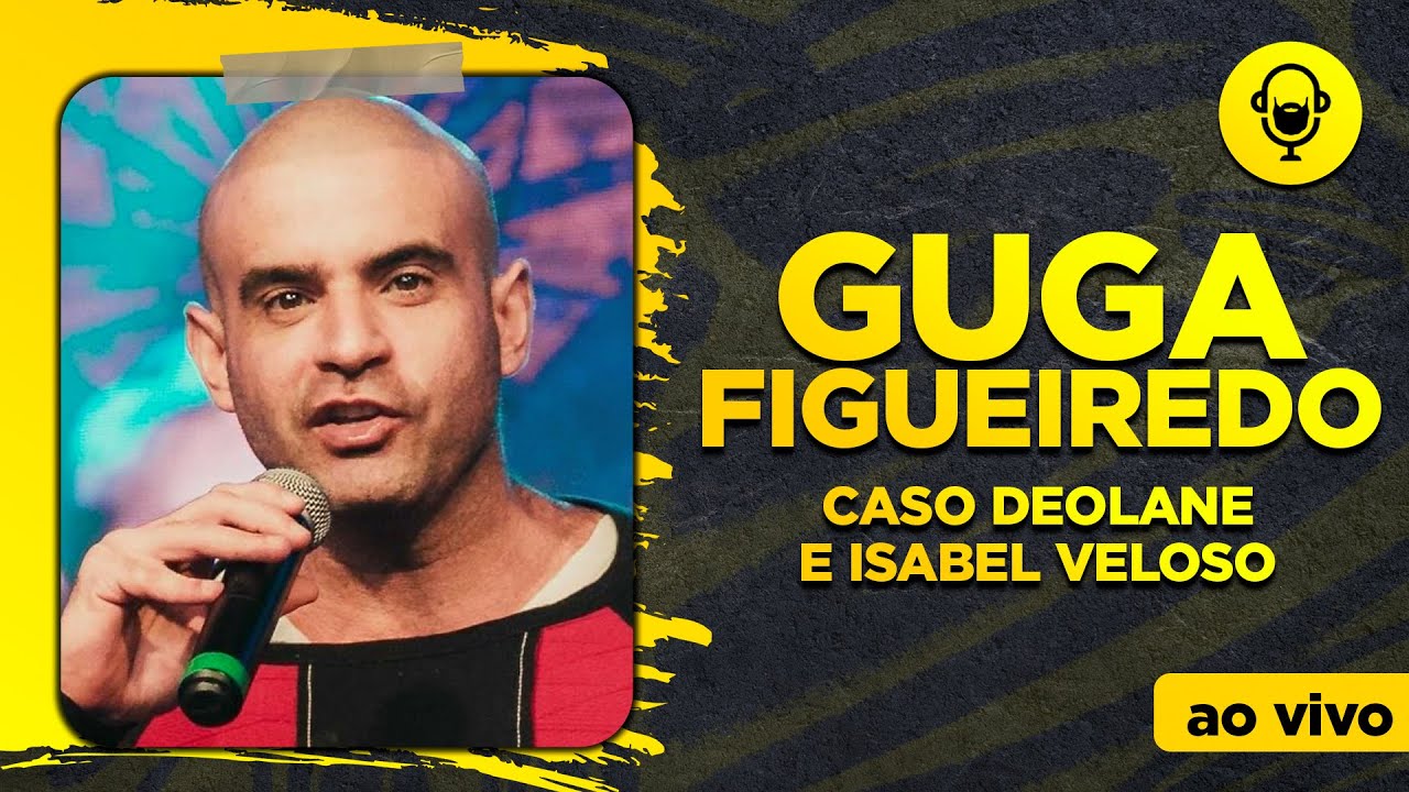 GUGA FIGUEIREDO: CASO ISABEL VELOSO, NEGO DI, DEOLANE E A VERDADE SOBRE BETS