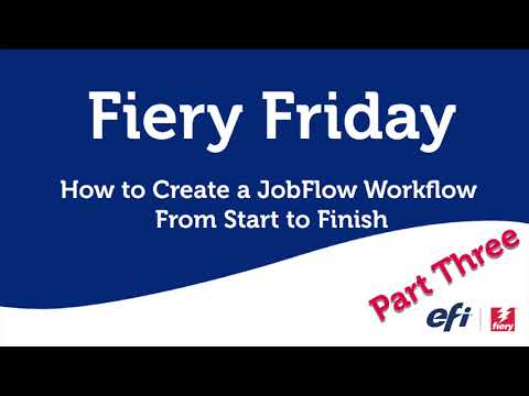 Fiery Friday -  Create a JobFlow WorkFlow From Start to Finish - Part Three