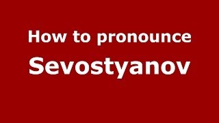 How to pronounce Sevostyanov