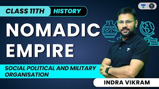 Nomadic Empire | Social Political and Military Organisation | Class 11 History | Indra Vikram Tiwari