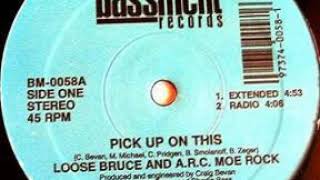 Loose Bruce & A R C  Moe Rock ‎– Pick Up On This (Extended Mix)(1990)
