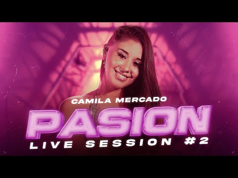 Camila Mercado - Pasión Live Session #2 (Video Oficial)
