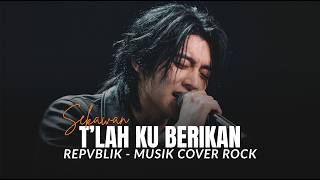 Download lagu T'LAH KU BERIKAN - REPVBLIK ‼️ MUSIK COVER ROCK BY SEKAWAN MUSIK mp3