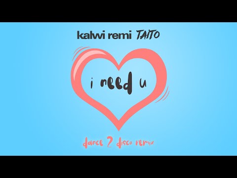 Kalwi & Remi X TAITO - I Need U (Dance 2 Disco Remix) NOWOŚĆ 2020